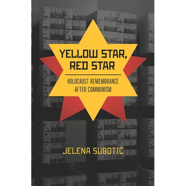 Yellow Star, Red Star: Holocaust Remembrance After Communism