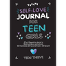 The Self-Love Journal for Teen Girls: A Fun and Empowering Journal to Build Confidence and Cultivate Self-Awareness, Self-Love, Self-Care and Self-Gro
