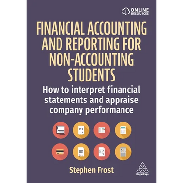 Financial Accounting and Reporting for Non-Accounting Students: How to Interpret Financial Statements and Appraise Company Performance