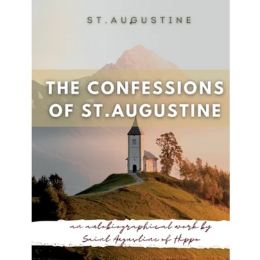 The Confessions of St. Augustine: An autobiographical work by Saint Augustine of Hippo generally considered one of Augustine's most important texts