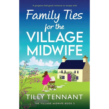 Family Ties for the Village Midwife: A gorgeous feel-good romance to escape with