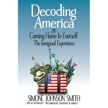 Decoding America & Coming Home to Yourself: The Immigrant Experience