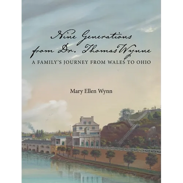 Nine Generations from Dr. Thomas Wynne: A Family's Journey from Wales to Ohio