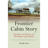 Frontier Cabin Story: The Rediscovered History of a West Virginia Log Farmhouse