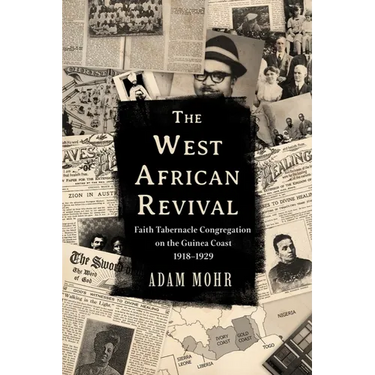 The West African Revival: Faith Tabernacle Congregation on the Guinea Coast, 1918-1929