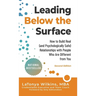 Leading Below the Surface: How to Build Real (and Psychologically Safe) Relationships with People Who Are Different from You