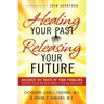 Healing Your Past, Releasing Your Future