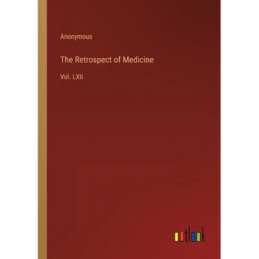 The Retrospect of Medicine: Vol. LXII