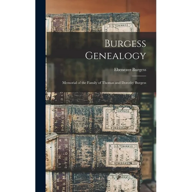 Burgess Genealogy: Memorial of the Family of Thomas and Dorothy Burgess