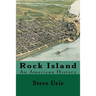 Rock Island: An American History