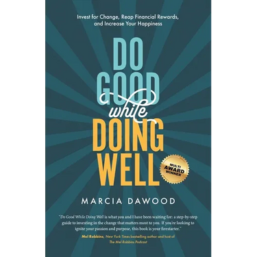 Do Good While Doing Well: Invest for Change, Reap Financial Rewards, and Increase Your Happiness