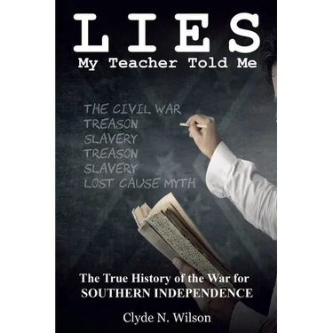 Lies My Teacher Told Me: The True History of the War for Southern Independence