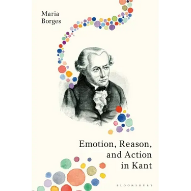 Emotion, Reason, and Action in Kant