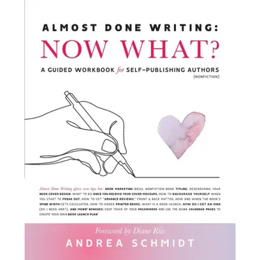 Almost Done Writing: Now What? A Guided Workbook for Self-Publishing Authors (Nonfiction)