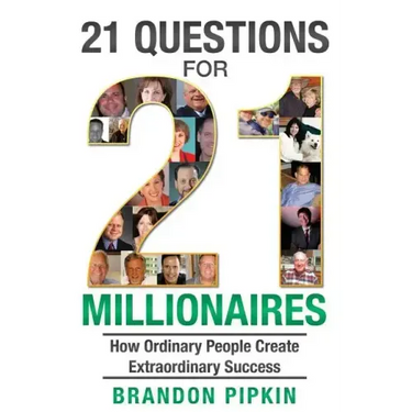 21 Questions for 21 Millionaires: How Ordinary People Create Extraordinary Success