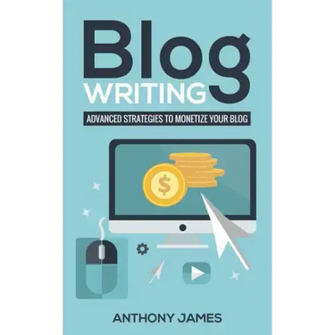 Blog Writing: Advanced Strategies to Monetize Your Blog