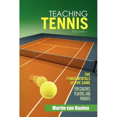 Teaching Tennis Volume 1: The Fundamentals of the Game (for Coaches, Players, and Parents)