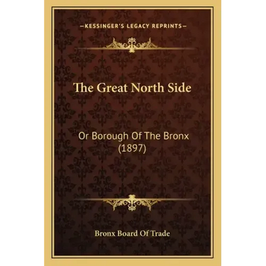 The Great North Side: Or Borough Of The Bronx (1897)