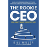 The Rookie CEO, You Can't Make This Stuff Up!: Learn how 9 rookie CEOs got there, executed, created their stories and led!