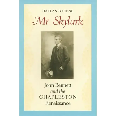 Mr. Skylark: John Bennett and the Charleston Renaissance