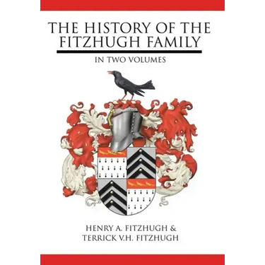 The History of the Fitzhugh Family: In Two Volumes