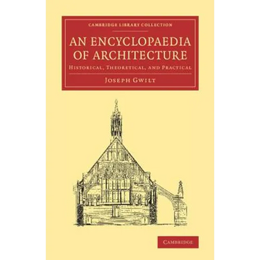 An Encyclopaedia of Architecture: Historical, Theoretical, and Practical