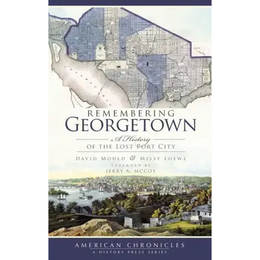 Remembering Georgetown: A History of the Lost Port City