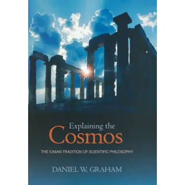Explaining the Cosmos: The Ionian Tradition of Scientific Philosophy