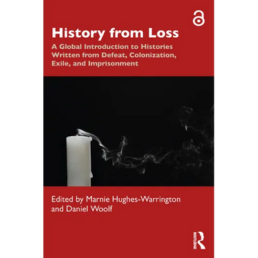 History from Loss: A Global Introduction to Histories written from defeat, colonization, exile, and imprisonment