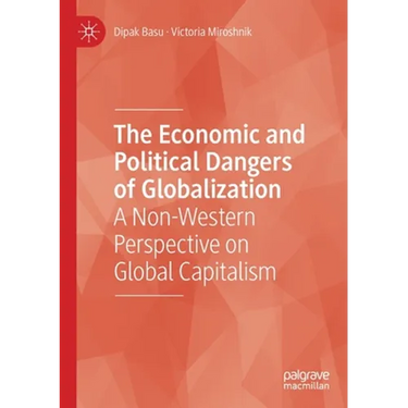 The Economic and Political Dangers of Globalization: A Non-Western Perspective on Global Capitalism
