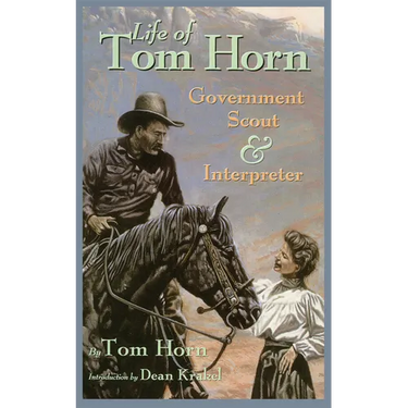 Life of Tom Horn: Government Scout and Interpreter Volume 26