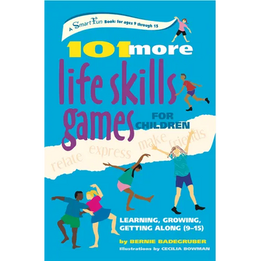 101 More Life Skills Games for Children: Learning, Growing, Getting Along (Ages 9-15)