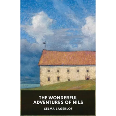 The Wonderful Adventures of Nils: Unabridged Original Version