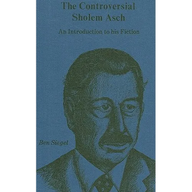 The Controversial Sholem Asch: An Introduction to His Fiction