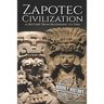 Zapotec Civilization: A History from Beginning to End