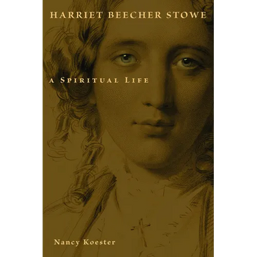 Harriet Beecher Stowe: A Spiritual Life