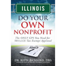 Illinois Do Your Own Nonprofit: The ONLY GPS You Need for 501c3 Tax Exempt Approval