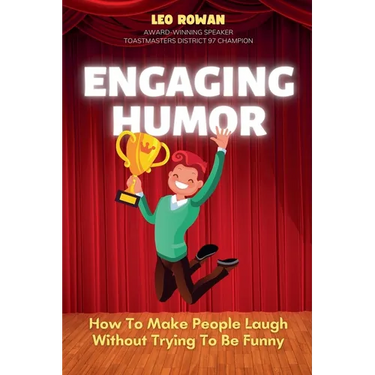 Engaging Humor: How to Make People Laugh without Trying to be Funny