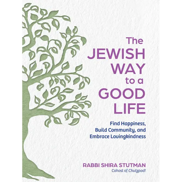 The Jewish Way to a Good Life: Find Happiness, Build Community, and Embrace Lovingkindness