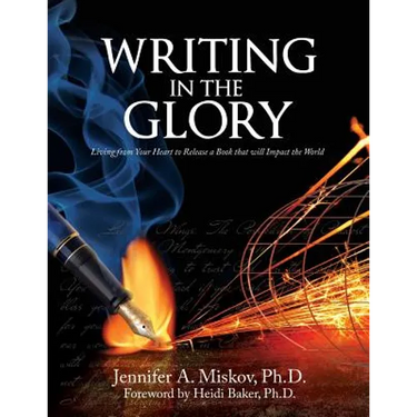Writing in the Glory: Living from Your Heart to Release a Book that will Impact the World
