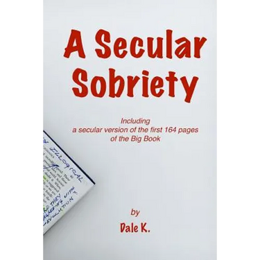 A Secular Sobriety: Including a secular version of the first 164 pages of the Big Book