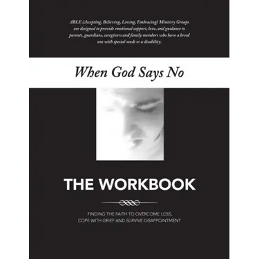 When God Says No The Workbook: Finding the Faith to Overcome Loss, Cope With Grief and Survive Disappointment