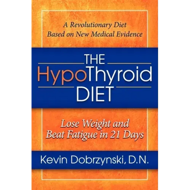The Hypothyroid Diet: Lose Weight and Beat Fatigue in 21 Days