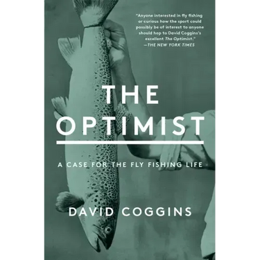 The Optimist: A Case for the Fly Fishing Life