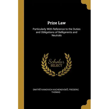 Prize Law: Particularly With Reference to the Duties and Obligations of Belligerents and Neutrals