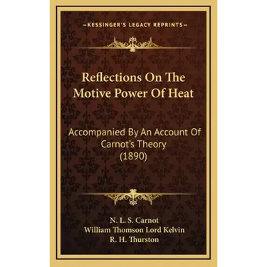 Reflections on the Motive Power of Heat: Accompanied by an Account of Carnot's Theory (1890)
