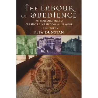 Labour of Obedience: The Benedictines of Pershore, Nashdom and Elmore, a History