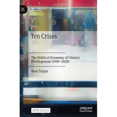 Ten Crises: The Political Economy of China's Development (1949-2020)