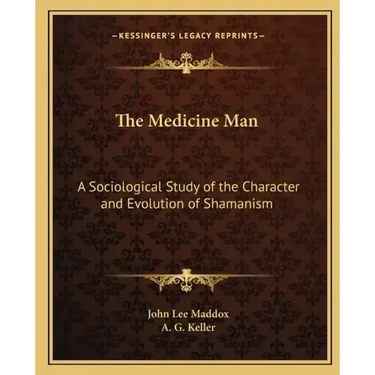 The Medicine Man: A Sociological Study of the Character and Evolution of Shamanism