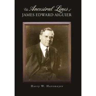 The Ancestral Lines of James Edward Aiguier